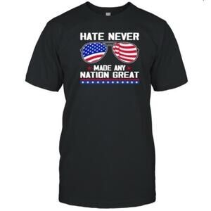 Hate Never Made Any Nation Great Patriotic  Unisex T-Shirt